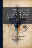 An Elementary Treatise On the Geometry of Curves and Curved Surfaces An Elementary Treatise On the Geometry of Curves and Curved Surfaces