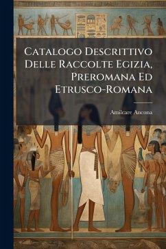 Cover Catalogo Descrittivo Delle Raccolte Egizia, Preromana Ed Etrusco-Romana