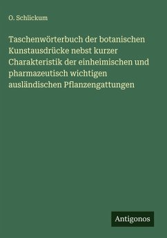 Cover Taschenwörterbuch der botanischen Kunstausdrücke nebst kurzer Charakteristik der einheimischen und pharmazeutisch wichtigen ausländischen Pflanzengattungen