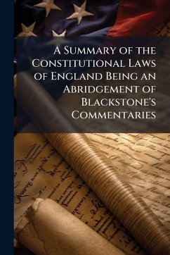 Cover A Summary of the Constitutional Laws of England Being an Abridgement of Blackstone's Commentaries