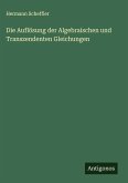 Die Auflösung der Algebraischen und Transzendenten Gleichungen Die Auflösung der Algebraischen und Transzendenten Gleichungen