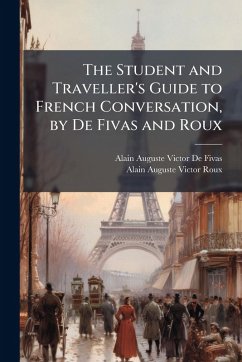 Cover The Student and Traveller's Guide to French Conversation, by De Fivas and Roux