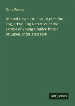 Cover Hunted Down. Or, Five Days in the Fog, a Thrilling Narrative of the Escape of Young Granice from a Drunken, Infuriated Mob