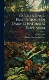 Caroli a Linne. Praelectiones in Ordines Naturales Plantarum Caroli a Linne. Praelectiones in Ordines Naturales Plantarum