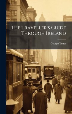 The Traveller's Guide Through Ireland - Tyner, George