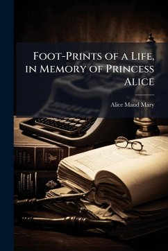 Cover Foot-Prints of a Life, in Memory of Princess Alice