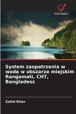 System zaopatrzenia w wod¿ w obszarze miejskim Rangamati, CHT, Bangladesz System zaopatrzenia w wod¿ w obszarze miejskim Rangamati, CHT, Bangladesz