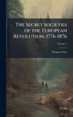 The Secret Societies of the European Revolution, 1776-1876