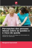 Percepções das pessoas idosas sobre as quedas e o risco de queda Percepções das pessoas idosas sobre as quedas e o risco de queda