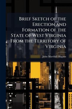 Cover Brief Sketch of the Erection and Formation of the State of West Virginia From the Territory of Virginia