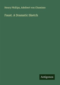 Faust. A Dramatic Sketch - Phillips, Henry; Chamisso, Adelbert Von