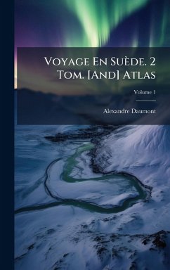 Voyage En Suède. 2 Tom. [And] Atlas - Daumont, Alexandre