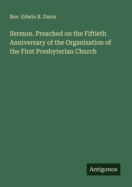 Sermon. Preached on the Fiftieth Anniversary of the Organization of the First Presbyterian Church