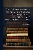 Dansk Retskrivnings- Og Fremmed-Ordbog, Udarbejdet Af T. Lundbeck ... Med Mange Illustrationer Dansk Retskrivnings- Og Fremmed-Ordbog, Udarbejdet Af T. Lundbeck ... Med Mange Illustrationer