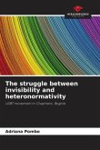The struggle between invisibility and heteronormativity The struggle between invisibility and heteronormativity