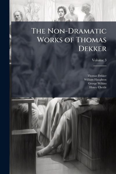 The Non-Dramatic Works of Thomas Dekker The Non-Dramatic Works of Thomas Dekker