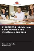 E-BUSINESS : Guide pour l'élaboration d'une stratégie e-business