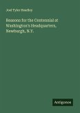 Reasons for the Centennial at Washington's Headquarters, Newburgh, N.Y.