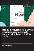 Rz¿dy brytyjskie w Gumel: studium administracji tubylczej w latach 1903-1939 Rz¿dy brytyjskie w Gumel: studium administracji tubylczej w latach 1903-1939