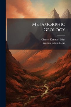 Metamorphic Geology - Leith, Charles Kenneth; Mead, Warren Judson Metamorphic Geology - Leith, Charles Kenneth; Mead, Warren Judson