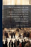 Proceedings of the Madras Native Association On the Resolution of the Government of India On Local Self-Government Proceedings of the Madras Native Association On the Resolution of the Government of India On Local Self-Government