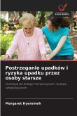 Postrzeganie upadków i ryzyka upadku przez osoby starsze Postrzeganie upadków i ryzyka upadku przez osoby starsze