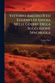Vittorio Amedeo II Ed Eugenio Di Savoia Nelle Guerre Della Successione Spagnuola