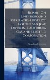 Report On Underground Installation District a of the San Jose Division, California Gas and Electric Corporation Report On Underground Installation District a of the San Jose Division, California Gas and Electric Corporation