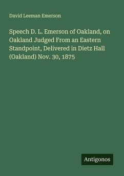Speech D. L. Emerson of Oakland, on Oakland Judged From an Eastern Standpoint, Delivered in Dietz Hall (Oakland) Nov. 30, 1875 - Emerson, David Leeman