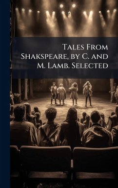 Tales From Shakspeare, by C. and M. Lamb. Selected Tales From Shakspeare, by C. and M. Lamb. Selected