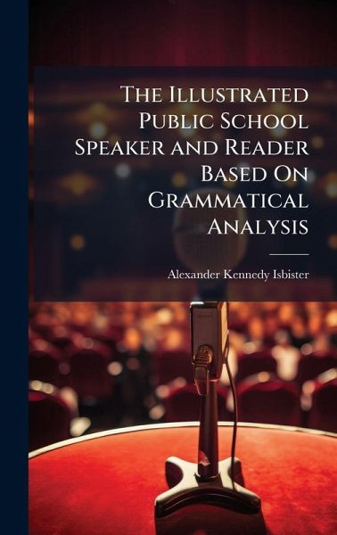 The Illustrated Public School Speaker and Reader Based On Grammatical Analysis The Illustrated Public School Speaker and Reader Based On Grammatical Analysis