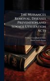 The Nuisances Removal, Diseases Prevention and Sewage Utilization Acts The Nuisances Removal, Diseases Prevention and Sewage Utilization Acts