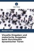 Visuelle Eingaben und motorische Ausgaben beim Durchlaufen dynamischer Türen Visuelle Eingaben und motorische Ausgaben beim Durchlaufen dynamischer Türen