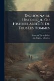 Dictionnaire Historique, Ou Histoire AbrÃ(c)gÃ(c)e De Tous Les Hommes