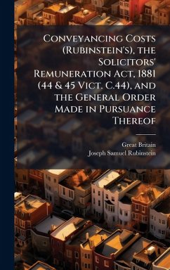 Conveyancing Costs (Rubinstein's), the Solicitors' Remuneration Act, 1881 (44 & 45 Vict. C.44), and the General Order Made in Pursuance Thereof - Britain, Great; Rubinstein, Joseph Samuel