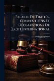 Recueil De TraitÃ(c)s, Conventions Et DÃ(c)clarations De Droit International Recueil De TraitÃ(c)s, Conventions Et DÃ(c)clarations De Droit International