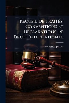 Recueil De TraitÃ(c)s, Conventions Et DÃ(c)clarations De Droit International - Carpentier, Adrien