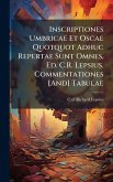 Inscriptiones Umbricae Et Oscae Quotquot Adhuc Repertae Sunt Omnes, Ed. C.R. Lepsius. Commentationes [And] Tabulae