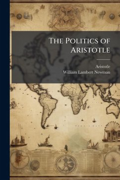 The Politics of Aristotle - Aristotle; Newman, William Lambert
