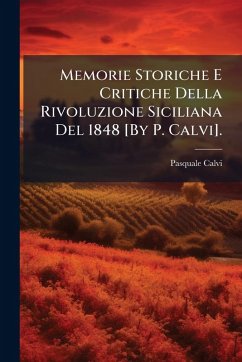 Cover Memorie Storiche E Critiche Della Rivoluzione Siciliana Del 1848 [By P. Calvi].