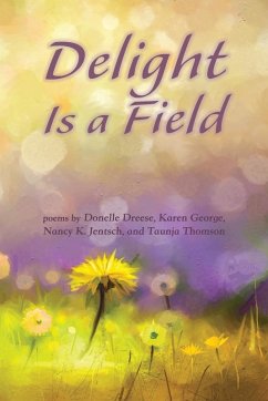 Delight Is a Field - Dreese, Donelle; George, Karen; Jentsch, Nancy K.