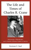 The Life and Times of Charles R. Crane, 1858-1939 (eBook, PDF)