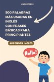 500 Palabras Más Usadas en Inglés con Frases Básicas para Principiantes (eBook, ePUB) 500 Palabras Más Usadas en Inglés con Frases Básicas para Principiantes (eBook, ePUB)