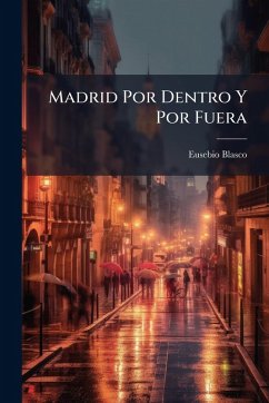 Madrid Por Dentro Y Por Fuera - Blasco, Eusebio
