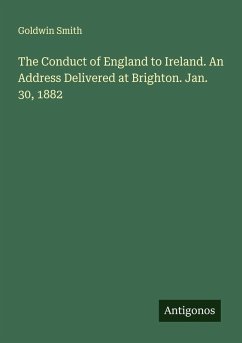 Cover The Conduct of England to Ireland. An Address Delivered at Brighton. Jan. 30, 1882