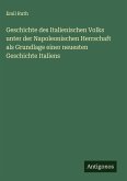 Geschichte des Italienischen Volks unter der Napoleonischen Herrschaft als Grundlage einer neuesten Geschichte Italiens