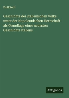 Cover Geschichte des Italienischen Volks unter der Napoleonischen Herrschaft als Grundlage einer neuesten Geschichte Italiens