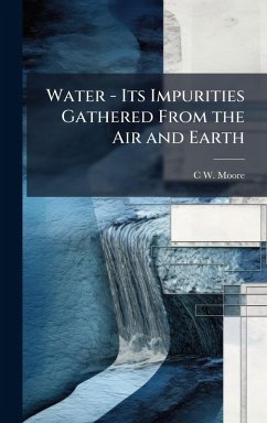 Cover Water - Its Impurities Gathered From the Air and Earth