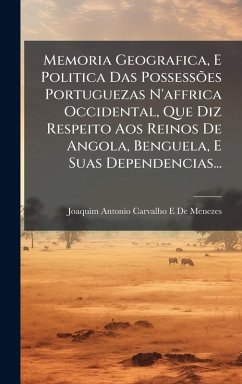 Cover Memoria Geografica, E Politica Das PossessÃµes Portuguezas N'affrica Occidental, Que Diz Respeito Aos Reinos De Angola, Benguela, E Suas Dependencias...