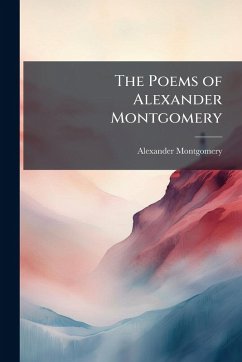 The Poems of Alexander Montgomery - Montgomery, Alexander